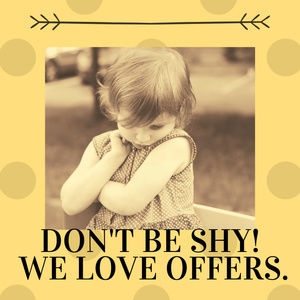 Don't be shy! Feel free to make an offer!